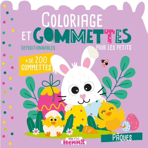 MON P'TIT HEMMA - COLORIAGE ET GOMMETTES POUR LES PETITS - PAQUES - + DE 200 GOMMETTES REPOSITIONNAB