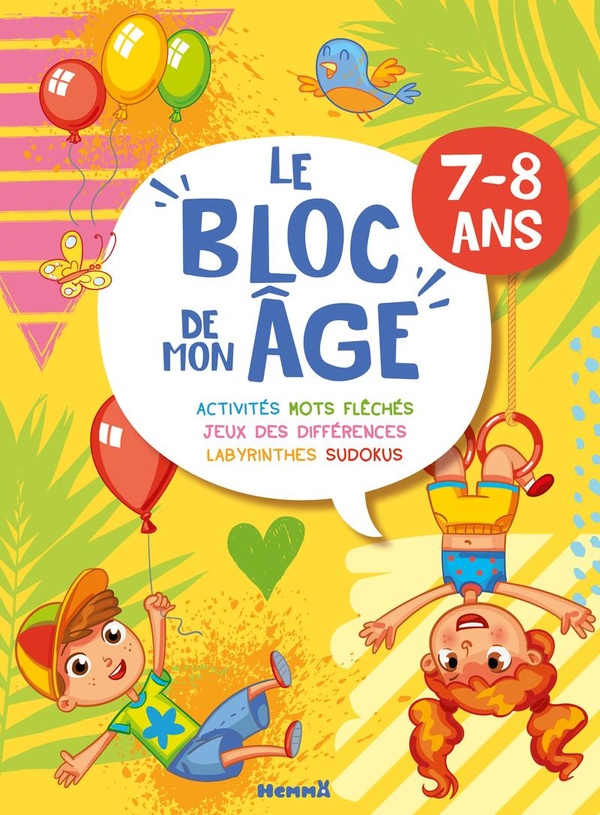 LE BLOC DE MON AGE (7-8 ANS) - A TOI DE JOUER ! (GARCON FILLE BALLONS) - ACTIVITES, MOTS FLECHES, JE