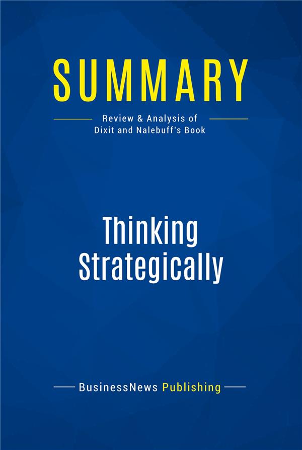 SUMMARY THINKING STRATEGICALLY - REVIEW AND ANALYSIS OF DIXIT A