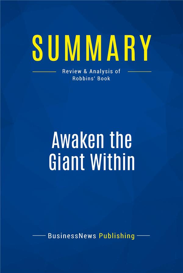 SUMMARY: AWAKEN THE GIANT WITHIN - REVIEW AND ANALYSIS OF ROBBINS' BOOK