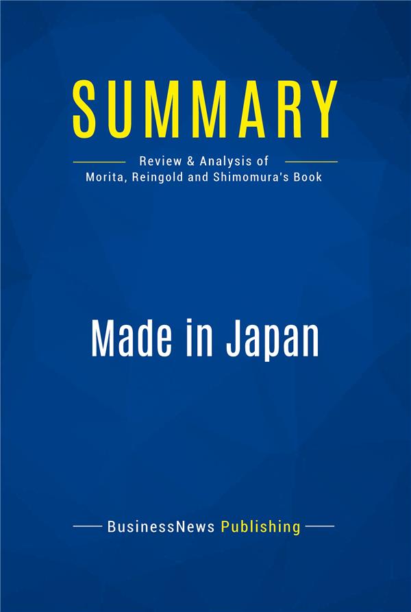 SUMMARY: MADE IN JAPAN - REVIEW AND ANALYSIS OF MORITA, REINGOLD AND SHIMOMURA'S BOOK