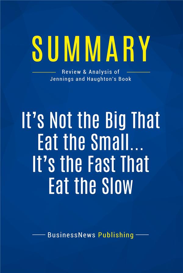 SUMMARY: IT'S NOT THE BIG THAT EAT THE SMALL ... IT'S THE FAST THAT EAT THE SLOW - REVIEW AND ANALYS
