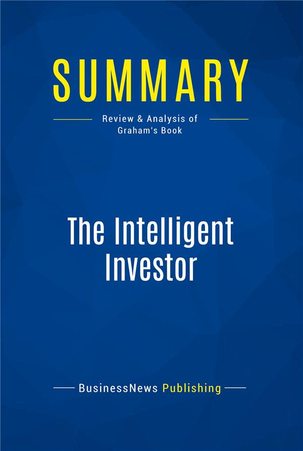 SUMMARY THE INTELLIGENT INVESTOR - REVIEW AND ANALYSIS OF GRAHAM