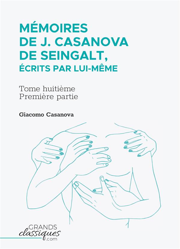 MEMOIRES DE J. CASANOVA DE SEINGALT, ECRITS PAR LUI-MEME - TOME HUITIEME - PREMIERE PARTIE