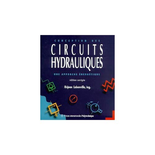 CONCEPTION DES CIRCUITS HYDRAULIQUES - UNE APPROCHE ENERGETIQUE, EDITION CORRIGEE