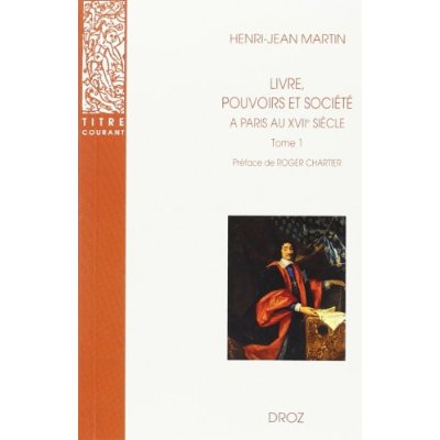 LIVRE, POUVOIRS ET SOCIETE A PARIS AU XVIIE SIECLE (1598-1701)
