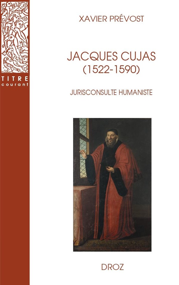 JACQUES CUJAS (1522-1590). JURISCONSULTE HUMANISTE