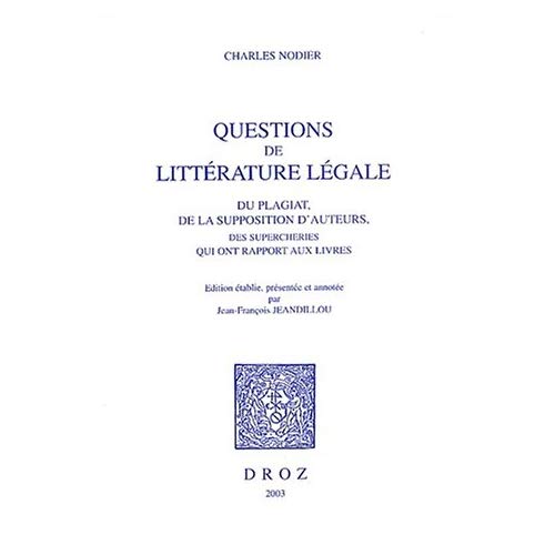 QUESTIONS DE LITTERATURE LEGALE : DU PLAGIAT, DE LA SUPPOSITION D'AUTEURS, DES SUPERCHERIES QUI ONT