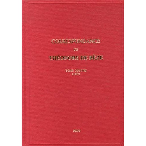 CORRESPONDANCE DE THEODORE DE BEZE. TOME XXXVIII (1597)