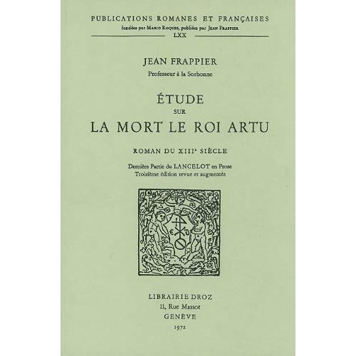 ETUDE SUR LA MORT LE ROI ARTU, ROMAN DU XIIIE SIECLE : DERNIERE PARTIE DU LANCELOT EN PROSE