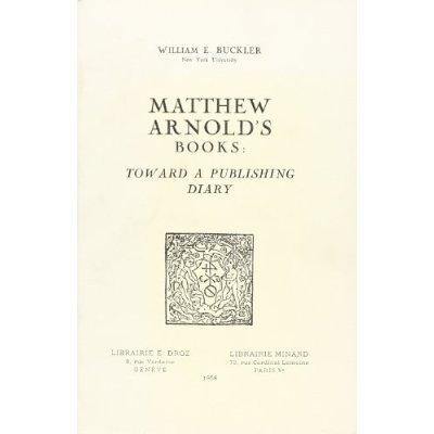 MATTHEW ARNOLD'S BOOKS : TOWARD A PUBLISHING DIARY