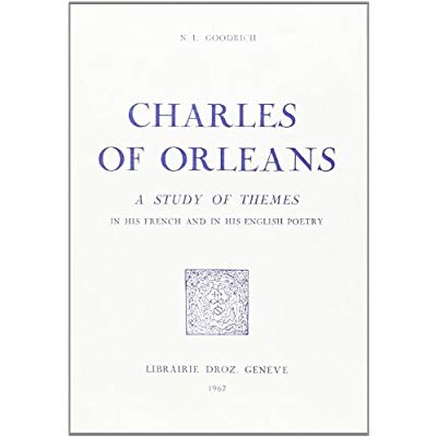 CHARLES OF ORLEANS : A STUDY OF THEMES IN HIS FRENCH AND IN HIS ENGLISH POETRY