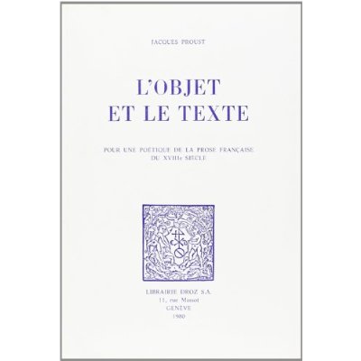 L'OBJET ET LE TEXTE : POUR UNE POETIQUE DE LA PROSE FRANCAISE DU XVIIIE  SIECLE