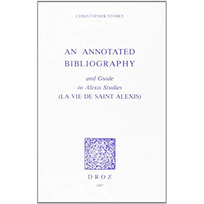 AN ANNOTATED BIBLIOGRAPHY AND GUIDE TO ALEXIS STUDIES (LA VIE DE SAINT ALEXIS)