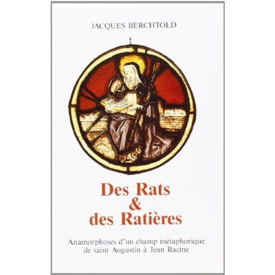 DES RATS ET DES RATIERES : ANAMORPHOSES D'UN CHAMP METAPHORIQUE DE SAINT AUGUSTIN A JEAN RACINE