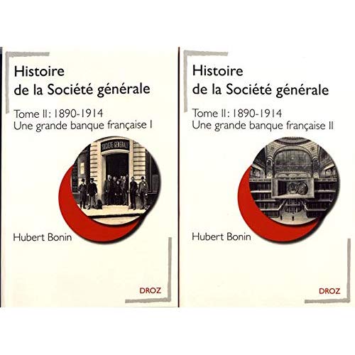 HISTOIRE DE LA SOCIETE GENERALE. T.I, 1890-1914 : UNE GRANDE BANQUE FRANCAISE