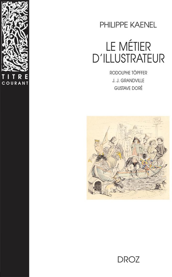 LE METIER D'ILLUSTRATEUR (1830-1880) - RODOLPHE TOPFFER, J. J. GRANDVILLE, GUSTAVE DORE