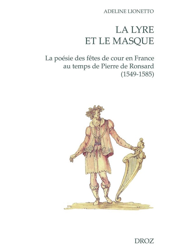 LA LYRE ET LE MASQUE - LA POESIE DES FETES DE COUR EN FRANCE AU TEMPS DE PIERRE DE RONSARD (1549-158