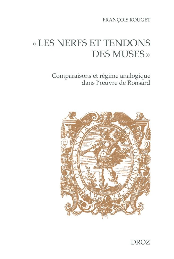 LES NERFS ET TENDONS DES MUSES - COMPARAISONS ET REGIME ANALOGIQUE DANS L'OEUVRE DE RONSARD