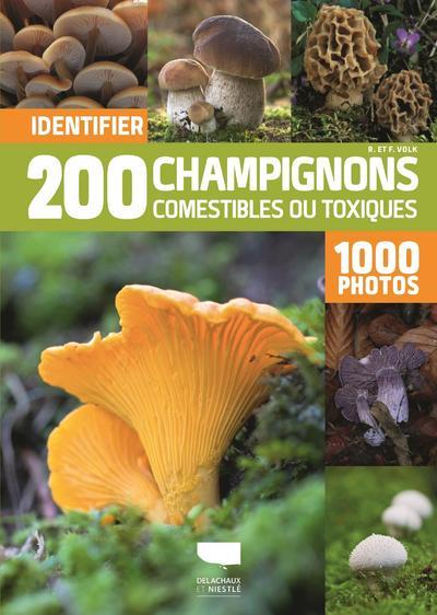 IDENTIFIER 200 CHAMPIGNONS COMESTIBLES OU TOXIQUES. 1000 PHOTOS