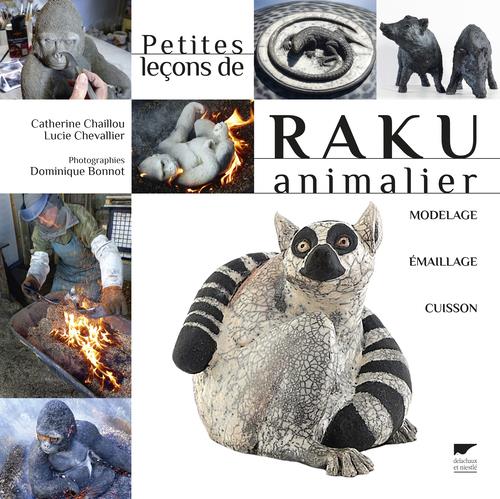 PETITES LECONS DE RAKU ANIMALIER. MODELAGE, EMAILLAGE, CUISSON