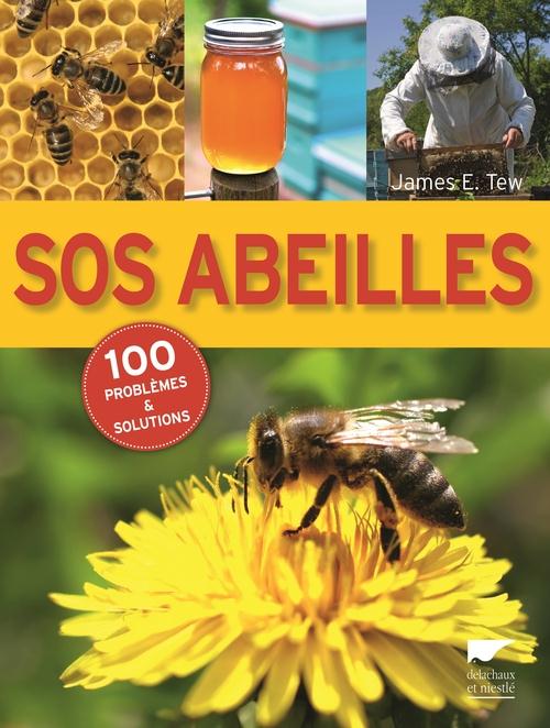 SOS ABEILLES. 100 PROBLEMES ET SOLUTIONS
