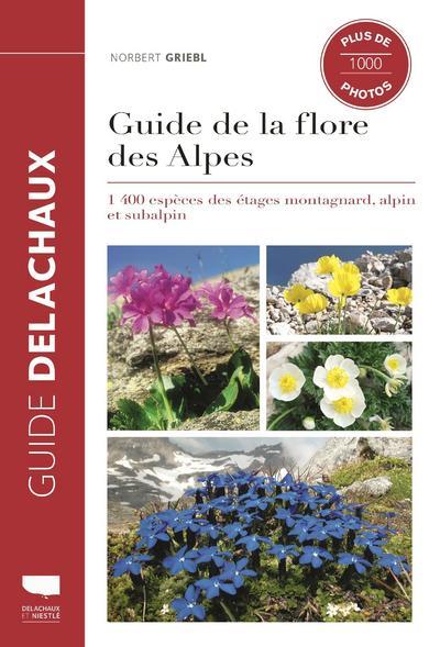 GUIDE DE LA FLORE DES ALPES. 1400 ESPECES DES ETAGES MONTAGNARD, ALPIN ET SUBALPIN