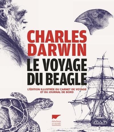 LE VOYAGE DU BEAGLE. L'EDITION ILLUSTREE DU CARNET DE VOYAGE ET DU JOURNAL DE BORD