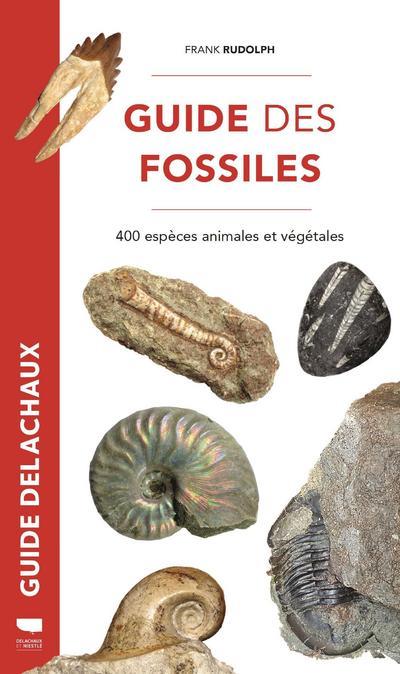 GUIDE DES FOSSILES - 400 ESPECES ANIMALES ET VEGETALES