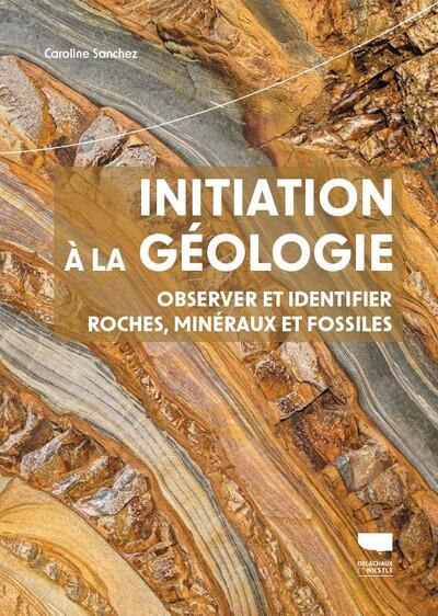 INITIATION A LA GEOLOGIE - OBSERVER ET IDENTIFIER MINERAUX, ROCHES ET FOSSILES