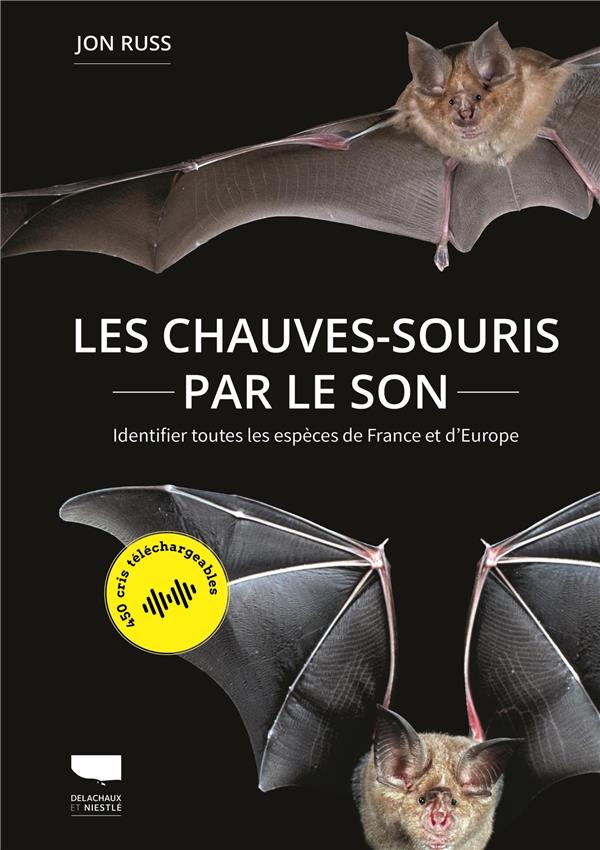 LES CHAUVES-SOURIS PAR LE SON. IDENTIFIER TOUTES LES ESPECES DE FRANCE ET D'EUROPE