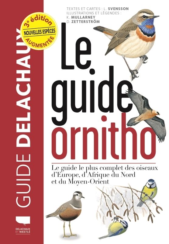 LE GUIDE ORNITHO. LE GUIDE LE PLUS COMPLET DES OISEAUX D'EUROPE, D'AFRIQUE DU NORD ET DU MOYEN-ORIEN