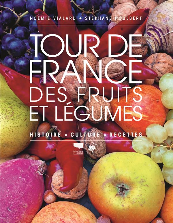 TOUR DE FRANCE DES FRUITS ET LEGUMES - HISTOIRE, CULTURE, RECETTES