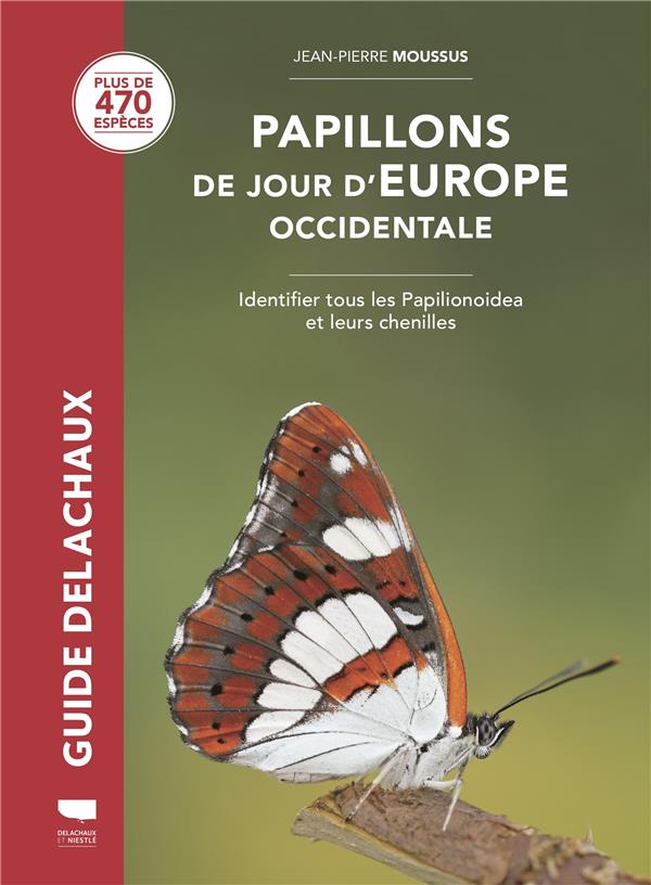 PAPILLONS DE JOUR D'EUROPE OCCIDENTALE - IDENTIFIER TOUS LES PAPILIONOIDEA ET LEURS CHENILLES