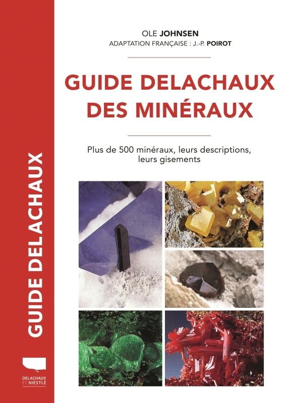GUIDE DELACHAUX DES MINERAUX. PLUS DE 500 MINERAUX, LEURS DESCRIPTIONS, LEURS GISEMENTS