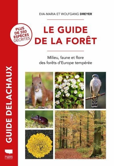 LE GUIDE DE LA FORET - MILIEU, FAUNE ET FLORE DES FORETS D'EUROPE