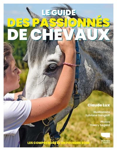 LE GUIDE DES PASSIONNES DE CHEVAUX - LES COMPRENDRE ET EN PRENDRE SOIN