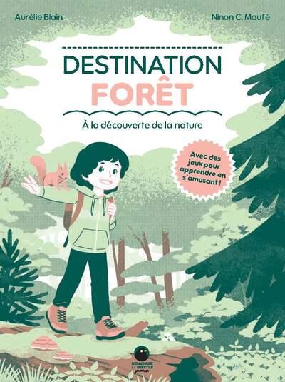 DESTINATION FORET - A LA DECOUVERTE DE LA NATURE