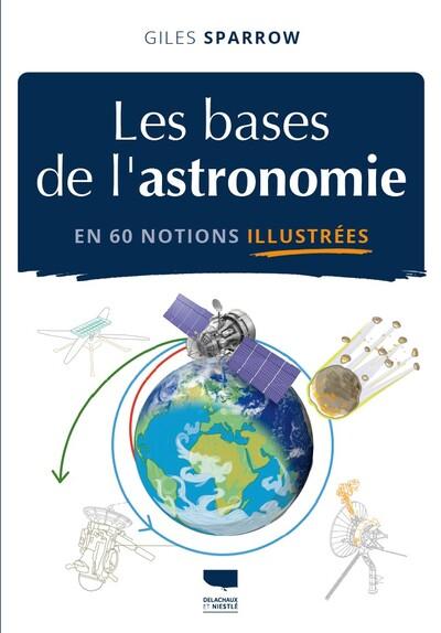 LES BASES DE L'ASTRONOMIE EN 60 NOTIONS ILLUSTREES
