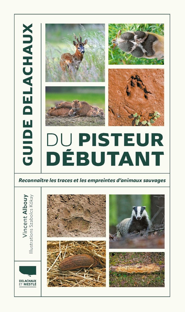 GUIDE DELACHAUX DU PISTEUR DEBUTANT - RECONNAITRE LES TRACES ET EMPREINTES D'ANIMAUX SAUVAGES - NOUV
