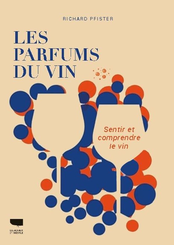 LES PARFUMS DU VIN - SENTIR ET COMPRENDRE LE VIN - NOUVELLE EDITION