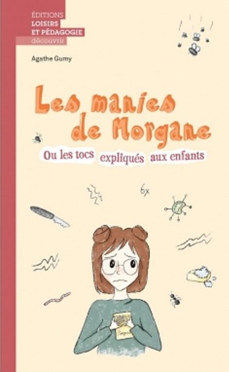 LES MANIES DE MORGANE OU LES TOCS EXPLIQUES AUX ENFANTS
