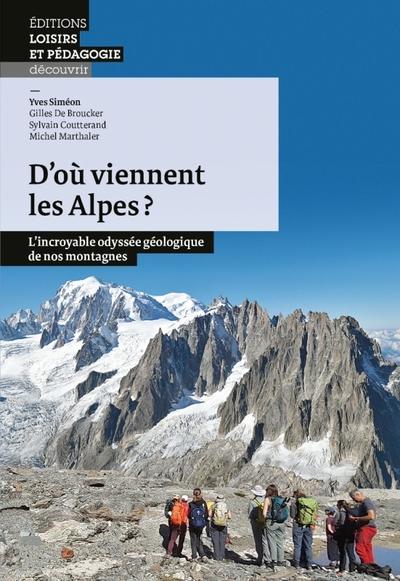 D OU VIENNENT LES ALPES? - LINCROYABLE ODYSSEE GEOLOGIQUE DE NOS MONTAGNES