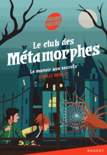 LE CLUB DES METAMORPHES - T01 - LE MANOIR AUX SECRETS