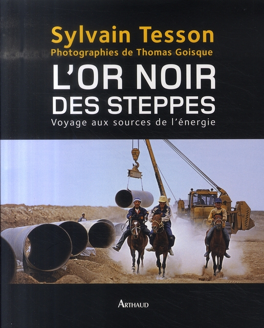 L'OR NOIR DES STEPPES - VOYAGE AUX SOURCES DE L'ENERGIE
