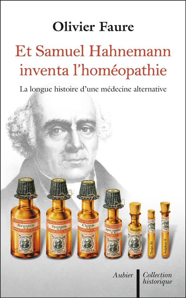 ET SAMUEL HAHNEMANN INVENTA L'HOMEOPATHIE... - LA LONGUE HISTOIRE D'UNE MEDECINE PARALLELE