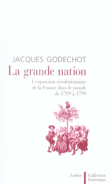 LA GRANDE NATION - L'EXPANSION REVOLUTIONNAIRE DE LA FRANCE DANS LE MONDE DE 1789 A 1799