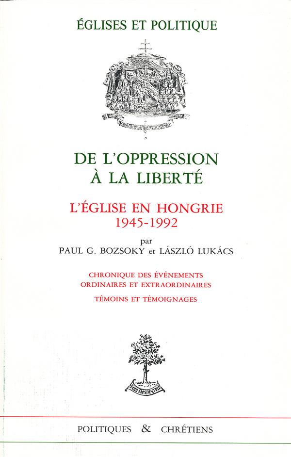 DE L'OPPRESSION A LA LIBERTE - L'EGLISE EN HONGRIE1945-1992 - N 1