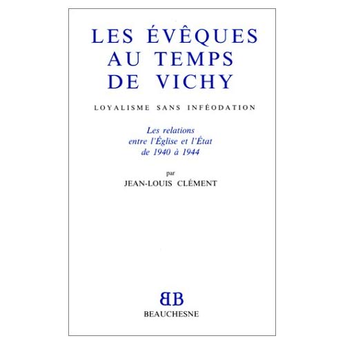 BB N34 - LES EVEQUES AU TEMPS DE VICHY - LOYALISME SANS INFEODATION