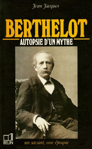 BERTHELOT, AUTOPSIE D'UN MYTHE